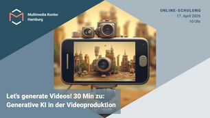 Let's generate Videos! 30 Min zu: Generative KI in der Videoproduktion